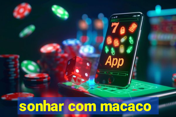 sonhar com macaco